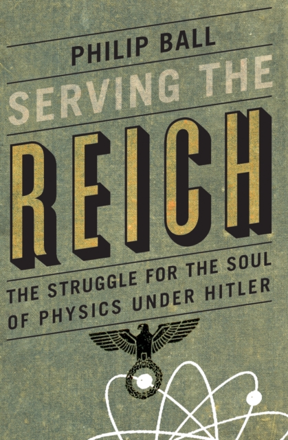 Serving the Reich : The Struggle for the Soul of Physics under Hitler, EPUB eBook