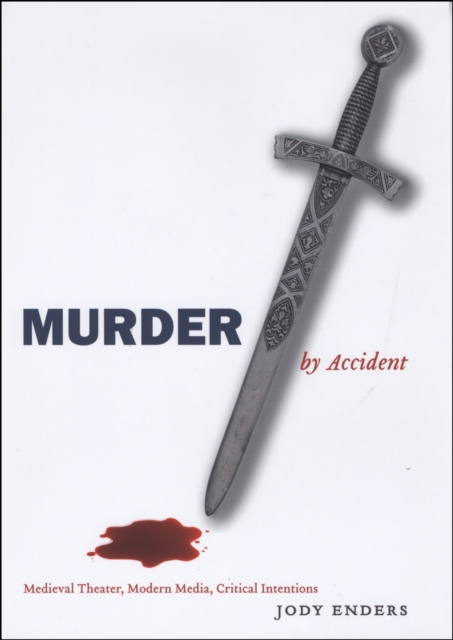 Murder by Accident : Medieval Theater, Modern Media, Critical Intentions, EPUB eBook