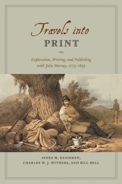 Travels into Print : Exploration, Writing, and Publishing with John Murray, 1773-1859, EPUB eBook
