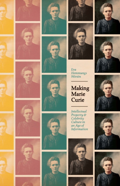 Making Marie Curie : Intellectual Property and Celebrity Culture in an Age of Information, EPUB eBook