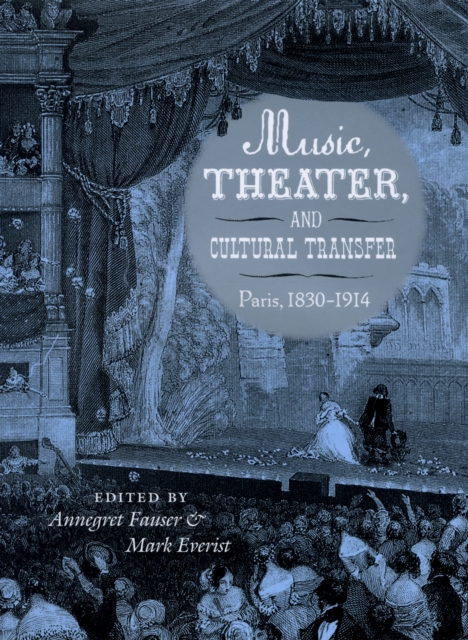 Music, Theater, and Cultural Transfer : Paris, 1830-1914, PDF eBook