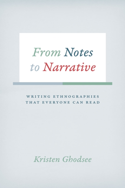 From Notes to Narrative : Writing Ethnographies That Everyone Can Read, Paperback / softback Book