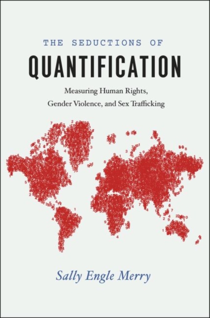 The Seductions of Quantification : Measuring Human Rights, Gender Violence, and Sex Trafficking, Paperback / softback Book