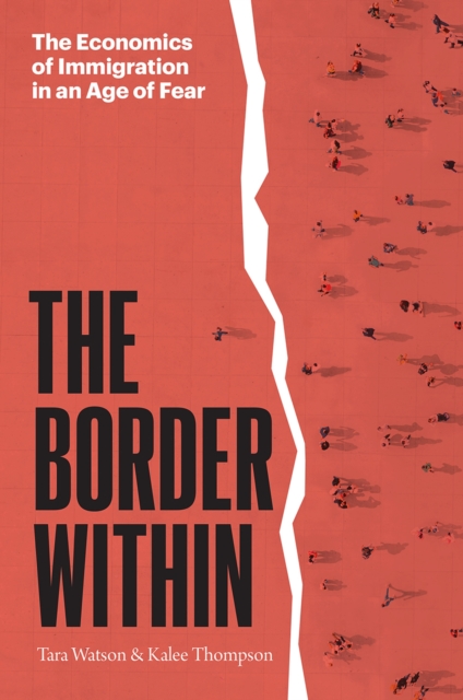 The Border Within : The Economics of Immigration in an Age of Fear, Hardback Book