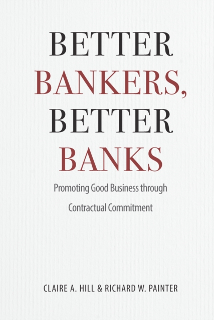 Better Bankers, Better Banks : Promoting Good Business through Contractual Commitment, EPUB eBook