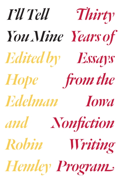 I'll Tell You Mine : Thirty Years of Essays from the Iowa Nonfiction Writing Program, EPUB eBook