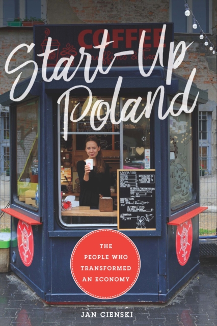 Start-Up Poland : The People Who Transformed an Economy, EPUB eBook