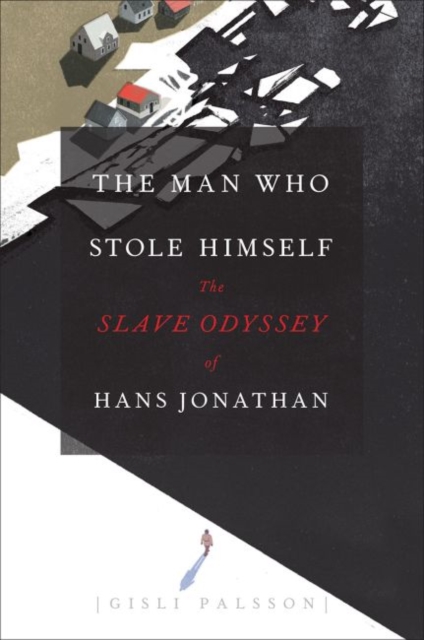 The Man Who Stole Himself : The Slave Odyssey of Hans Jonathan, Hardback Book