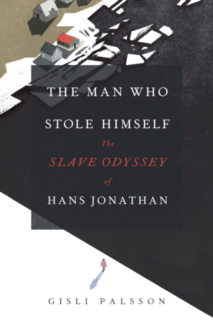 The Man Who Stole Himself : The Slave Odyssey of Hans Jonathan, EPUB eBook