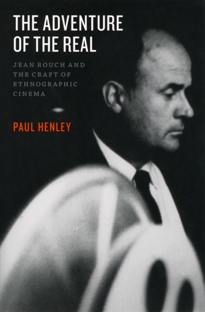 The Adventure of the Real : Jean Rouch and the Craft of Ethnographic Cinema, EPUB eBook