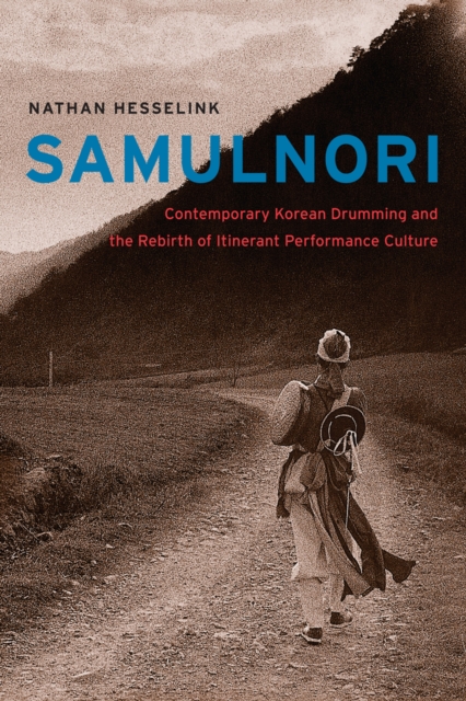 SamulNori : Contemporary Korean Drumming and the Rebirth of Itinerant Performance Culture, EPUB eBook
