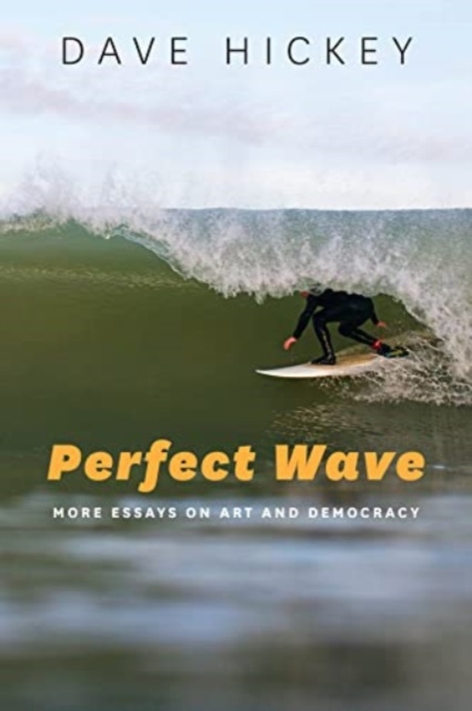 Perfect Wave : More Essays on Art and Democracy, Paperback / softback Book