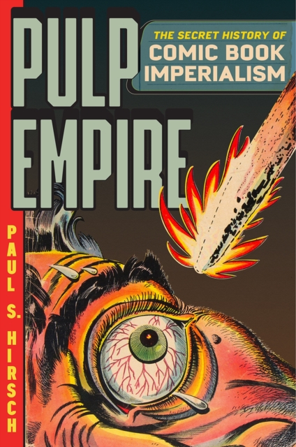 Pulp Empire : A Secret History of Comic Book Imperialism, Hardback Book