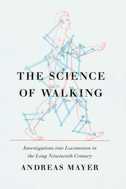 The Science of Walking : Investigations into Locomotion in the Long Nineteenth Century, EPUB eBook