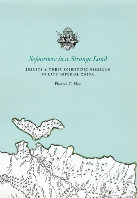 Sojourners in a Strange Land : Jesuits and Their Scientific Missions in Late Imperial China, EPUB eBook