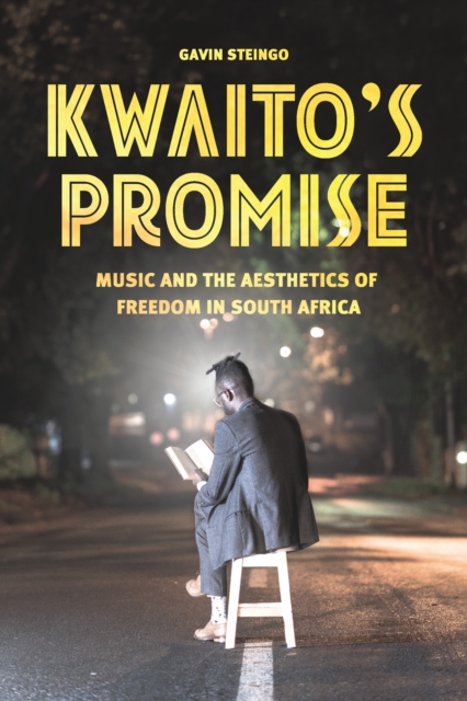 Kwaito's Promise : Music and the Aesthetics of Freedom in South Africa, EPUB eBook