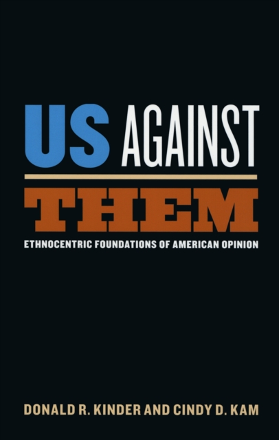 Us Against Them : Ethnocentric Foundations of American Opinion, PDF eBook
