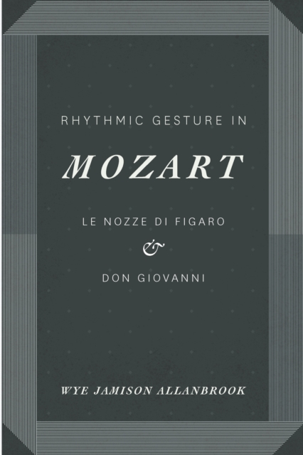 Rhythmic Gesture in Mozart : Le Nozze di Figaro and Don Giovanni, EPUB eBook