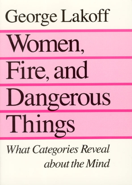 Women, Fire, and Dangerous Things : What Categories Reveal about the Mind, Paperback / softback Book