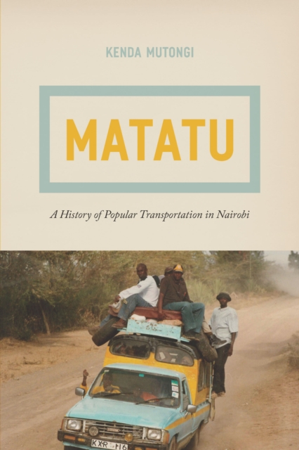 Matatu : A History of Popular Transportation in Nairobi, EPUB eBook