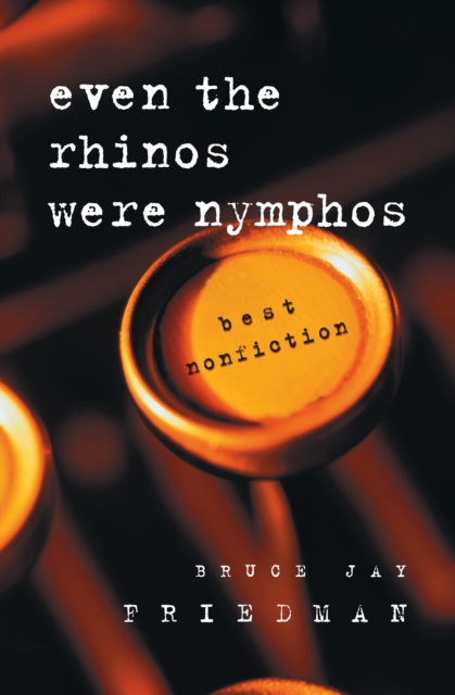 Even the Rhinos Were Nymphos : Best Nonfiction, EPUB eBook