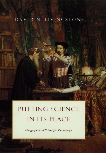 Putting Science in Its Place : Geographies of Scientific Knowledge, PDF eBook