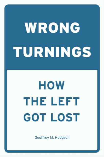 Wrong Turnings : How the Left Got Lost, EPUB eBook