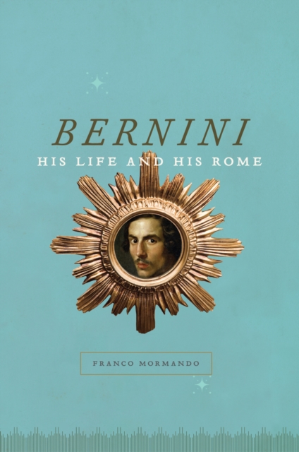Bernini : His Life and His Rome, EPUB eBook