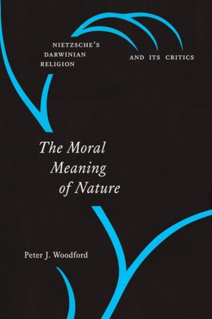 The Moral Meaning of Nature : Nietzsche's Darwinian Religion and Its Critics, Hardback Book