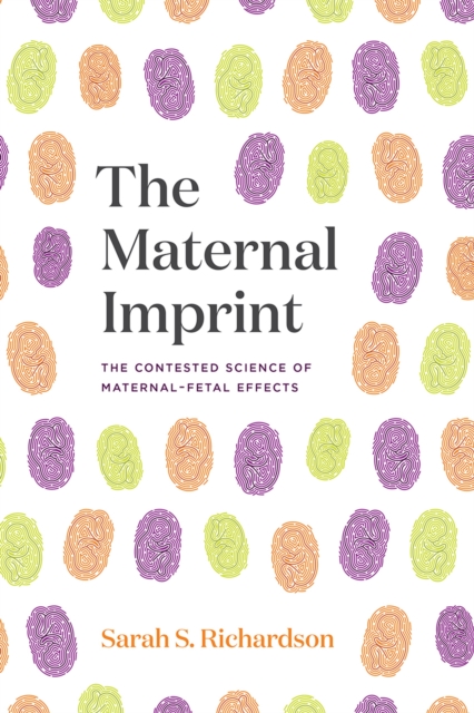 The Maternal Imprint : The Contested Science of Maternal-Fetal Effects, Paperback / softback Book