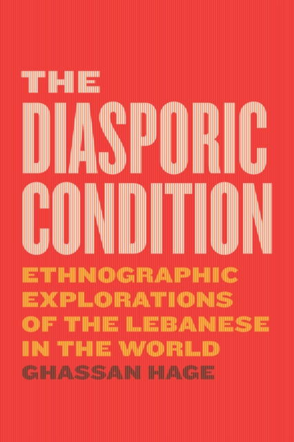 The Diasporic Condition : Ethnographic Explorations of the Lebanese in the World, EPUB eBook