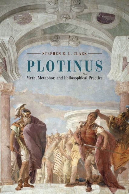 Plotinus : Myth, Metaphor, and Philosophical Practice, Paperback / softback Book