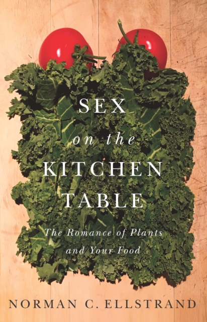 Sex on the Kitchen Table : The Romance of Plants and Your Food, EPUB eBook
