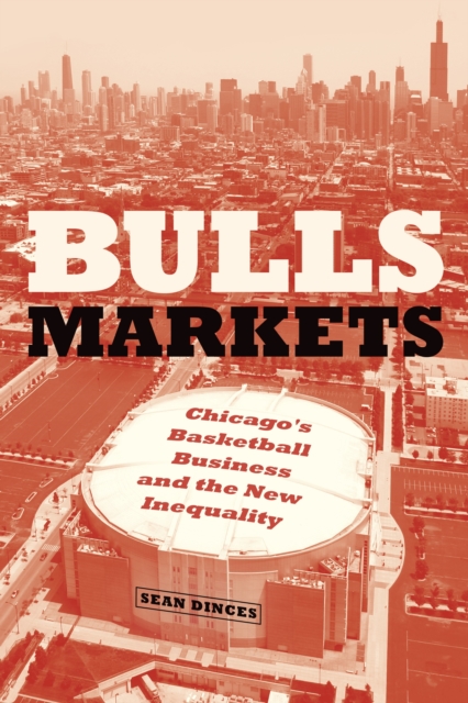 Bulls Markets : Chicago's Basketball Business and the New Inequality, EPUB eBook