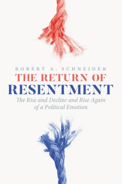 The Return of Resentment : The Rise and Decline and Rise Again of a Political Emotion, Hardback Book