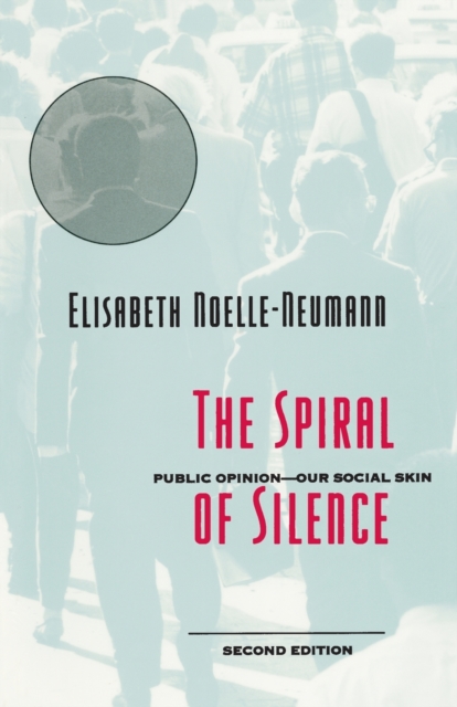 The Spiral of Silence : Public Opinion--Our Social Skin, Paperback / softback Book