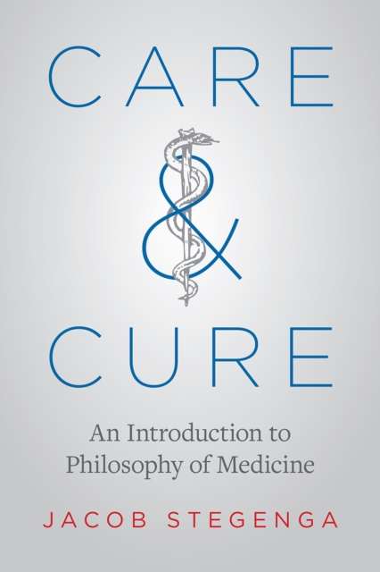 Care and Cure : An Introduction to Philosophy of Medicine, Paperback / softback Book