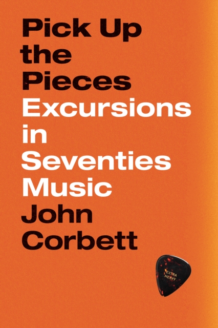 Pick Up the Pieces : Excursions in Seventies Music, EPUB eBook
