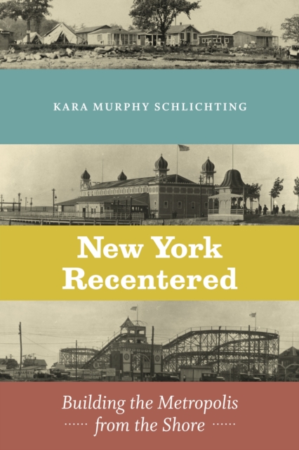 New York Recentered : Building the Metropolis from the Shore, EPUB eBook