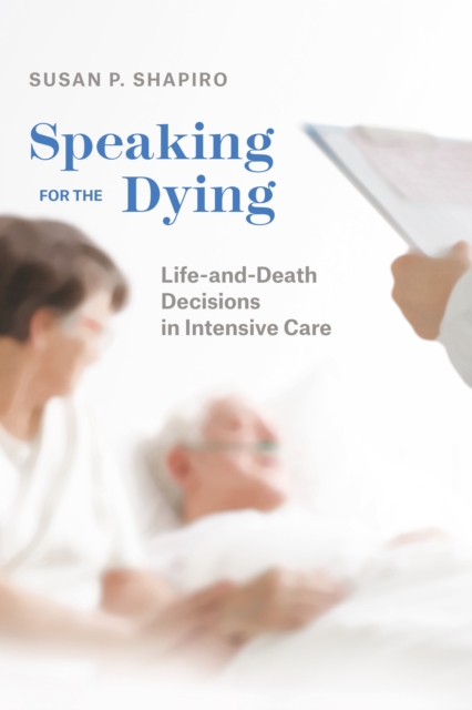 Speaking for the Dying : Life-and-Death Decisions in Intensive Care, EPUB eBook