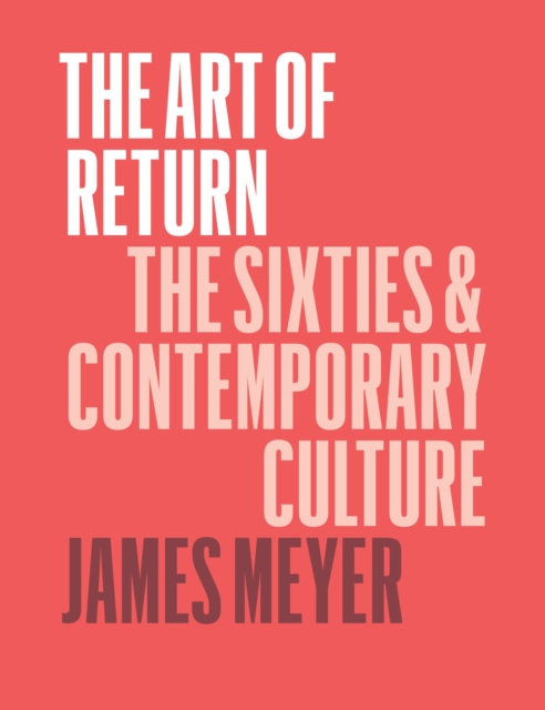 The Art of Return : The Sixties and Contemporary Culture, EPUB eBook
