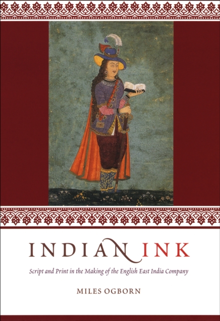 Indian Ink : Script and Print in the Making of the English East India Company, PDF eBook