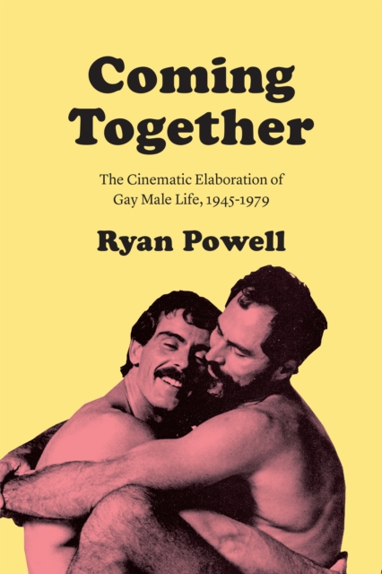 Coming Together : The Cinematic Elaboration of Gay Male Life, 1945-1979, EPUB eBook