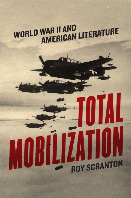 Total Mobilization : World War II and American Literature, EPUB eBook