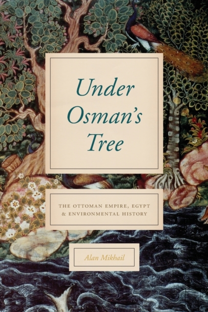 Under Osman's Tree : The Ottoman Empire, Egypt, and Environmental History, Paperback / softback Book