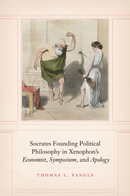 Socrates Founding Political Philosophy in Xenophon's "Economist", "Symposium", and "Apology", EPUB eBook