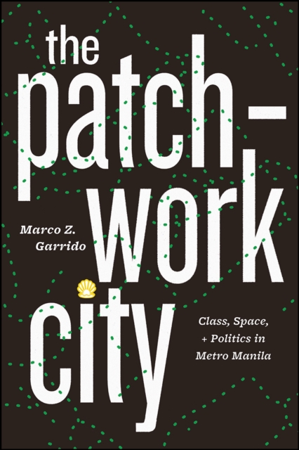 The Patchwork City : Class, Space, and Politics in Metro Manila, Paperback / softback Book