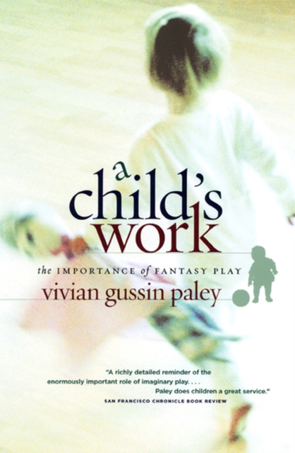 A Child`s Work - The Importance of Fantasy Play, Paperback / softback Book