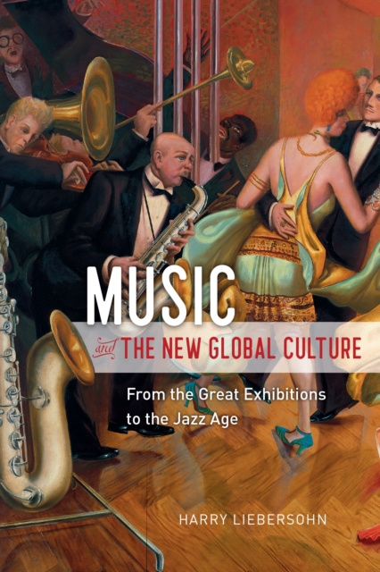Music and the New Global Culture : From the Great Exhibitions to the Jazz Age, EPUB eBook