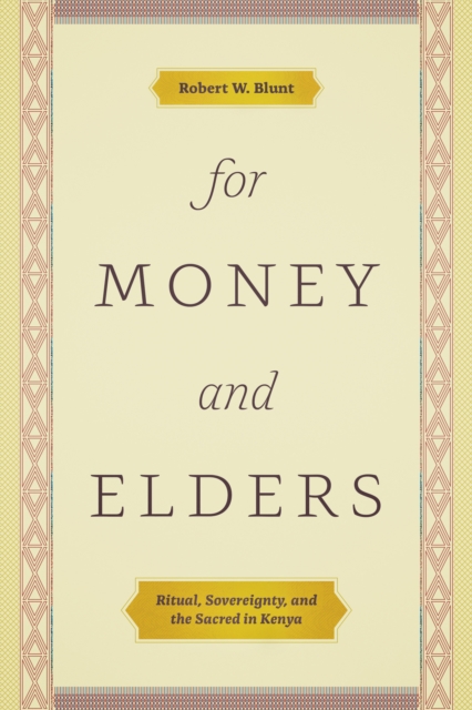For Money and Elders : Ritual, Sovereignty, and the Sacred in Kenya, EPUB eBook